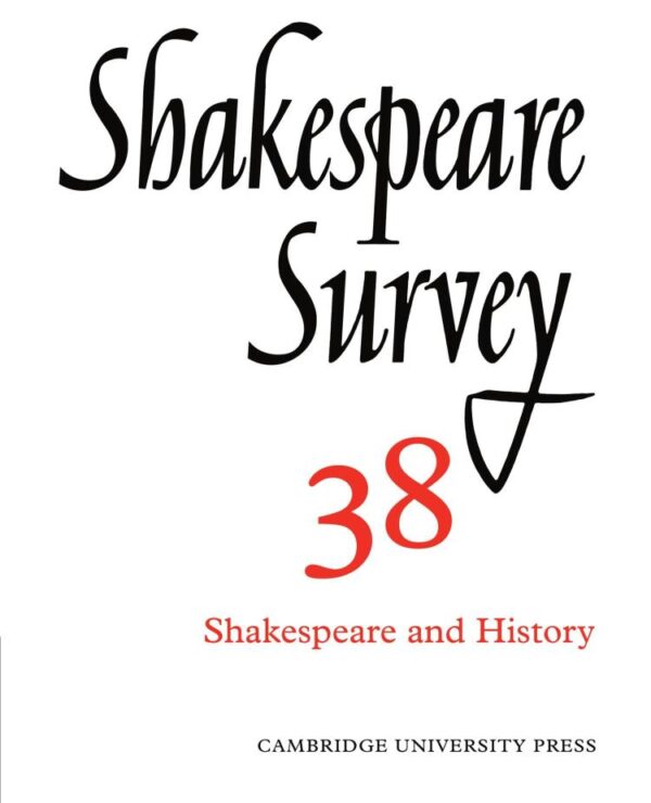 Shakespeare Survey: Volume 38 Shakespeare and History: Shakespeare and History : An Annual Survey of Shakespearian Study and Production (Shakespeare Survey Paperback Set)