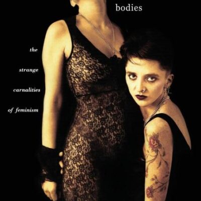 Sexy Bodies: The Strange Carnalities of Feminism