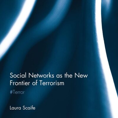 Social Networks as the New Frontier of Terrorism: Terror (Routledge Research in Information Technology and E-Commerce Law)