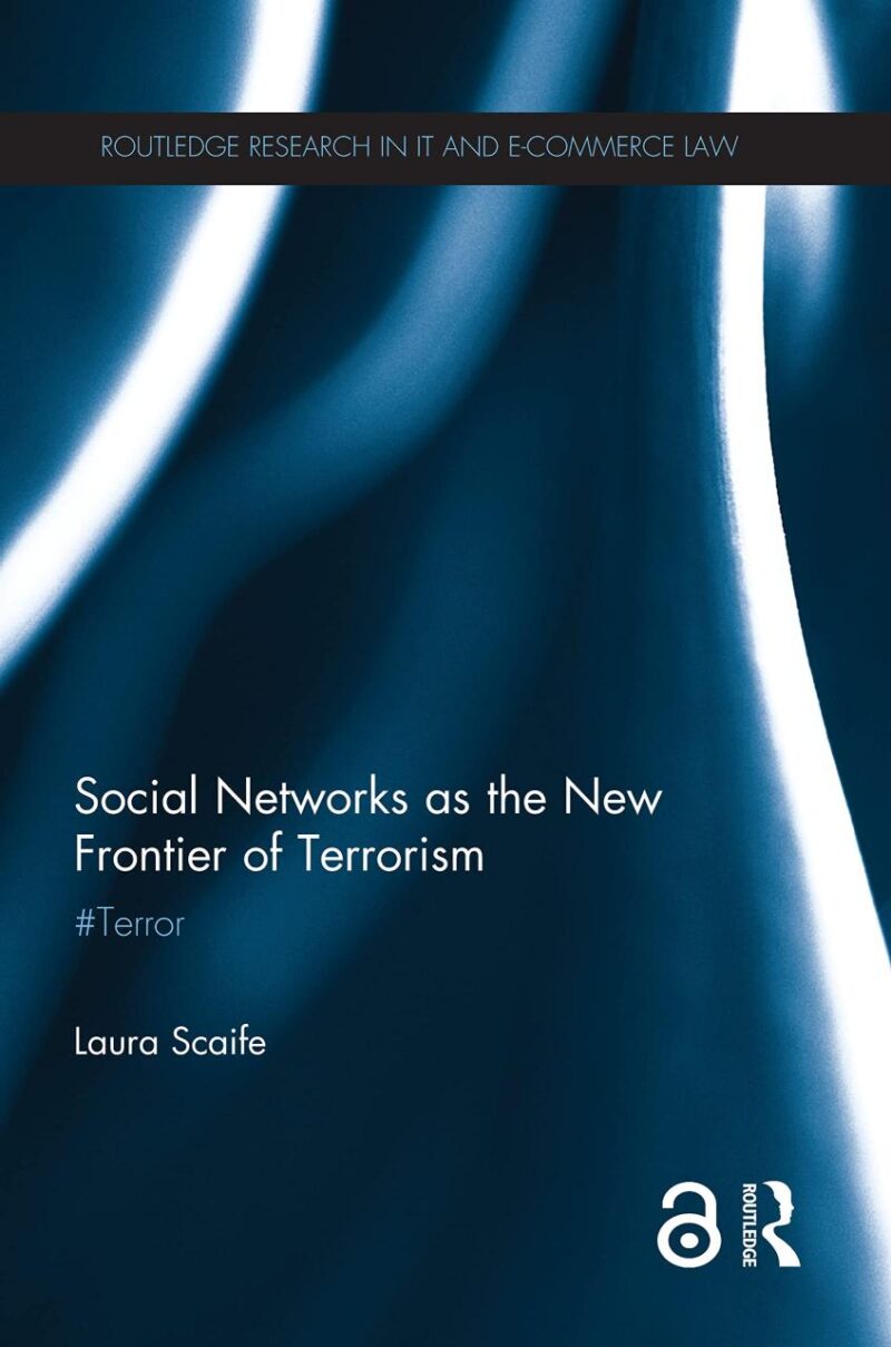 Social Networks as the New Frontier of Terrorism: Terror (Routledge Research in Information Technology and E-Commerce Law)