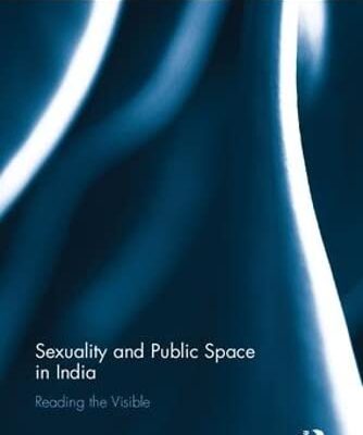 Sexuality and Public Space in India: Reading the Visible (Routledge Research on Gender in Asia Series)