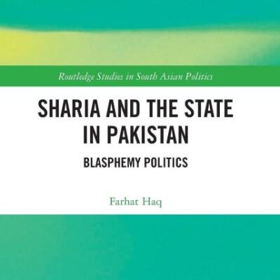 Sharia and the State in Pakistan: Blasphemy Politics (Routledge Studies in South Asian Politics)