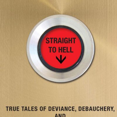 Straight to Hell: True Tales of Deviance