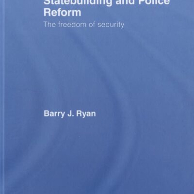 Statebuilding and Police Reform: The freedom of security