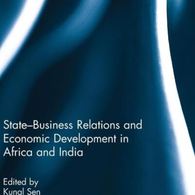 State-Business Relations and Economic Development in Africa and India (Routledge Studies in Development Economics)