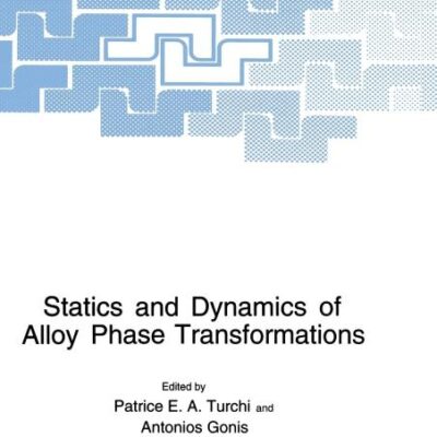 STATICS AND DYNAMICS OF ALLOY PHASE TRANSFORMATIONS: Proceedings of a NATO ASI Held in Rhodes
