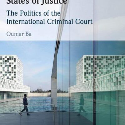 States of Justice: The Politics of the International Criminal Court