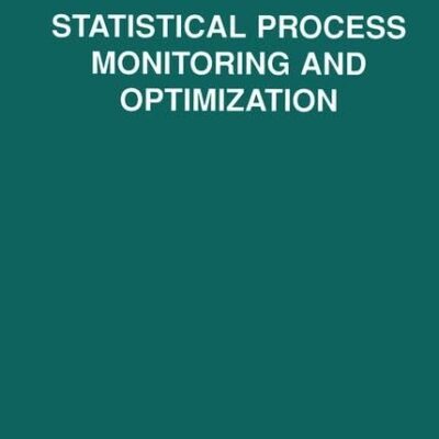 Statistical Process Monitoring and Optimization: 160 (Statistics: A Series of Textbooks and Monographs)