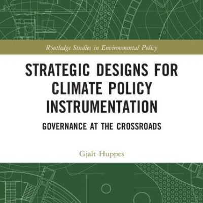 Strategic Designs for Climate Policy Instrumentation: Governance at the Crossroads (Routledge Studies in Environmental Policy)