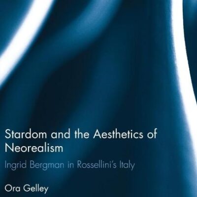 Stardom and the Aesthetics of Neorealism: Ingrid Bergman in Rossellini's Italy