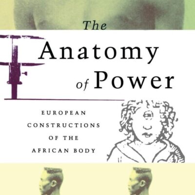 The Anatomy of Power: European Constructions of the African Body: 0
