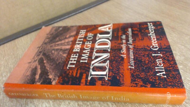 The British Image of India: A Study in the Literature of Imperialism1880-1960