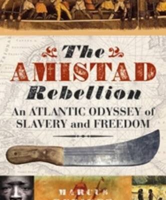 The Amistad Rebellion: An Atlantic Odyssey of Slavery and Freedom