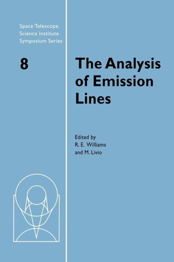 The Analysis of Emission Lines: A Meeting in Honour of the 70th Birthdays of D. E. Osterbrock and M. J. Seaton (Sympouism Series: 8): A Meeting in ... Telescope Science Institute Symposium Series)