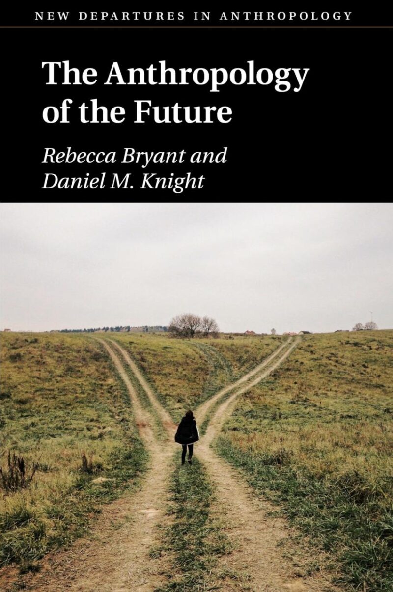 The Anthropology of the Future (New Departures in Anthropology)