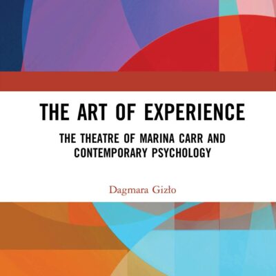 The Art of Experience: The Theatre of Marina Carr and Contemporary Psychology