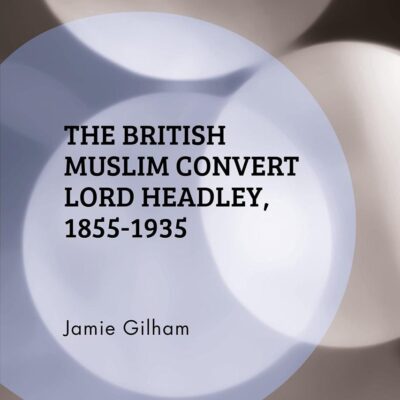 The British Muslim Convert Lord Headley