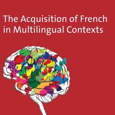 The Acquisition of French in Multilingual Contexts: 94 (Second Language Acquisition)
