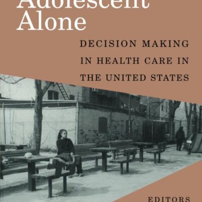 The Adolescent Alone: Decision Making in Health Care in the United States