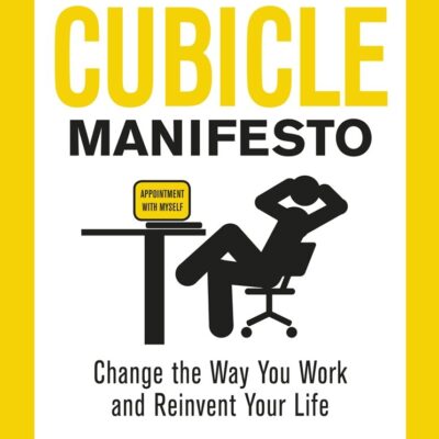 The Cubicle Manifesto: Change the Way You Work and Reinvent Your Life