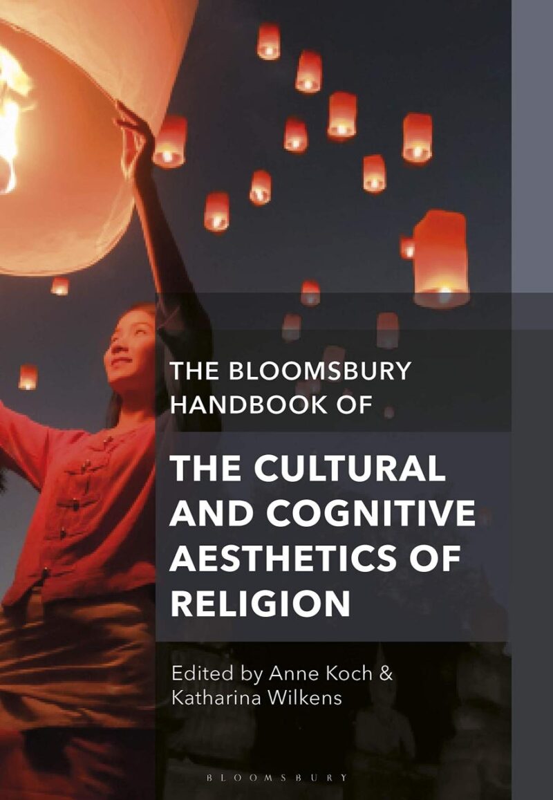 The Bloomsbury Handbook of the Cultural and Cognitive Aesthetics of Religion (Bloomsbury Handbooks)