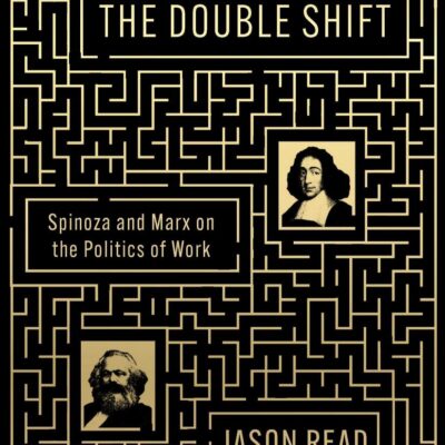 The Double Shift: Spinoza and Marx on the Politics of Work