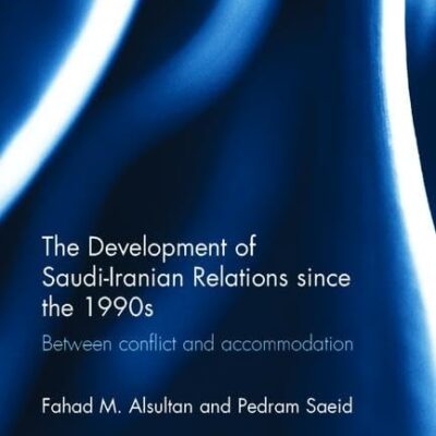 The Development of Saudi-lranian Relations Since the 1990s: Between Conflict and Accommodation