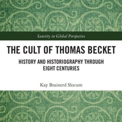 The Cult of Thomas Becket: History and Historiography Through Eight Centuries