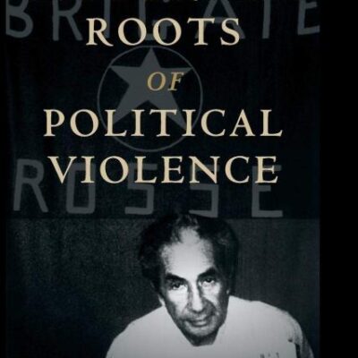 The Historical Roots of Political Violence: Revolutionary Terrorism in Affluent Countries (Cambridge Studies in Comparative Politics)