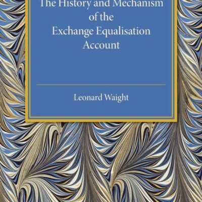 THE HISTORY AND MECHANISM OF THE EXCHANGE EQUALISATION ACCOUNT