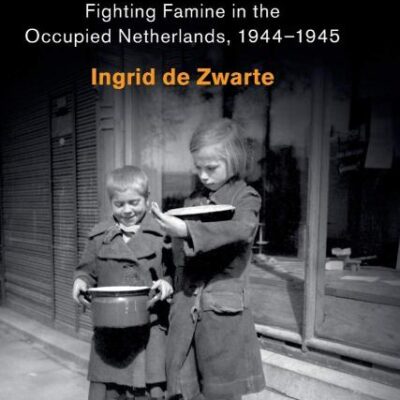 The Hunger Winter: Fighting Famine in the Occupied Netherlands