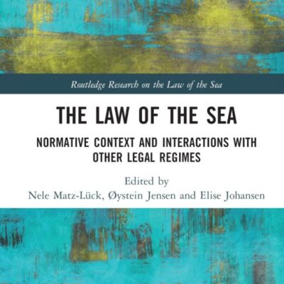 The Law of the Sea: Normative Context and Interactions with other Legal Regimes (Routledge Research on the Law of the Sea)