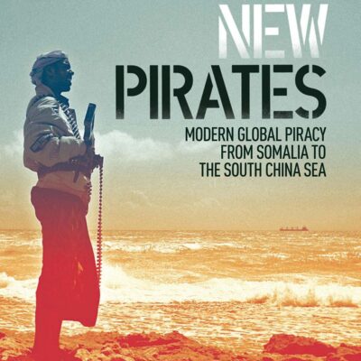 The New Pirates: Modern Global Piracy From Somalia to The South China Sea