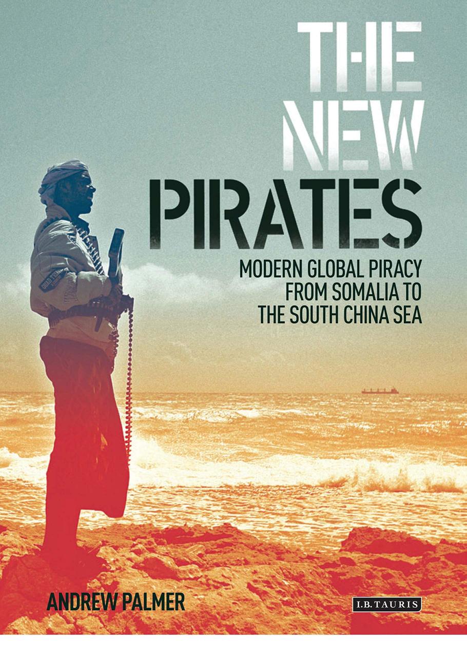 The New Pirates: Modern Global Piracy From Somalia to The South China Sea