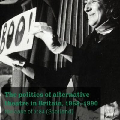 The Politics of Alternative Theatre in Britain