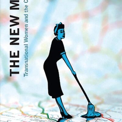 The New Maids: Transnational Women and the Care Economy