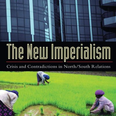 The New Imperialism: Crisis and Contradictions in North/South Relations