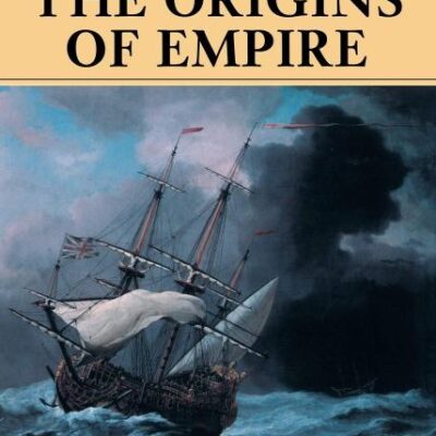 The Origins of Empire: British Overseas Enterprise to the Close of the Seventeenth Century