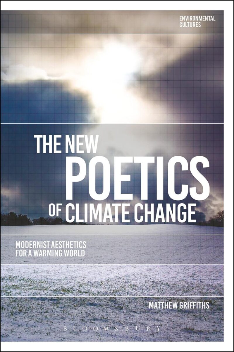 The New Poetics of Climate Change: Modernist Aesthetics for a Warming World (Environmental Cultures)
