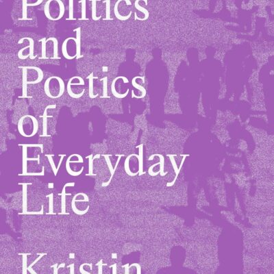 The Politics and Poetics of Everyday Life