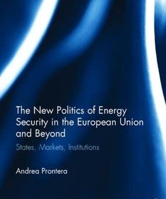 The New Politics of Energy Security in the European Union and Beyond: States