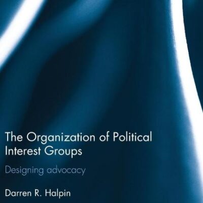 The Organization of Political Interest Groups: Designing Advocacy
