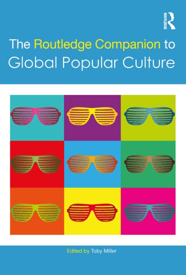 The Routledge Companion to Global Popular Culture (Routledge Media and Cultural Studies Companions)