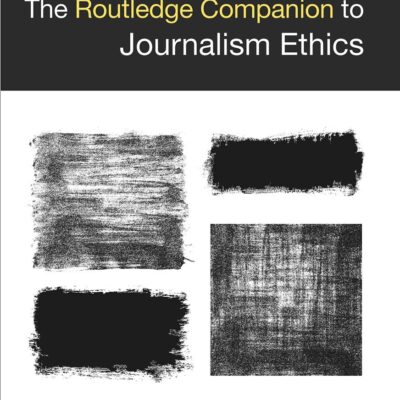 The Routledge Companion to Journalism Ethics (Routledge Media and Cultural Studies Companions)