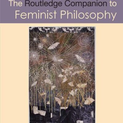 The Routledge Companion to Feminist Philosophy (Routledge Philosophy Companions)