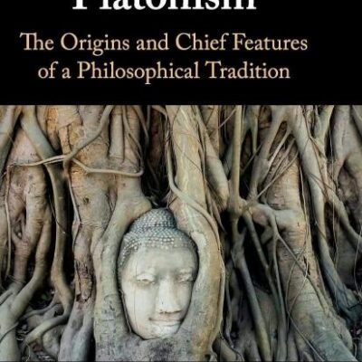 The Roots of Platonism: The Origins and Chief Features of a Philosophical Tradition
