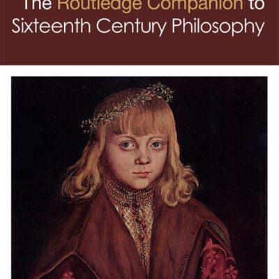 Routledge Companion to Sixteenth Century Philosophy (Routledge Philosophy Companions)