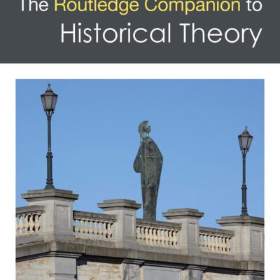 The Routledge Companion to Historical Theory (Routledge Companions)