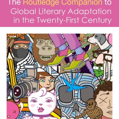 The Routledge Companion to Global Literary Adaptation in the Twenty-First Century (Routledge Literature Companions)
