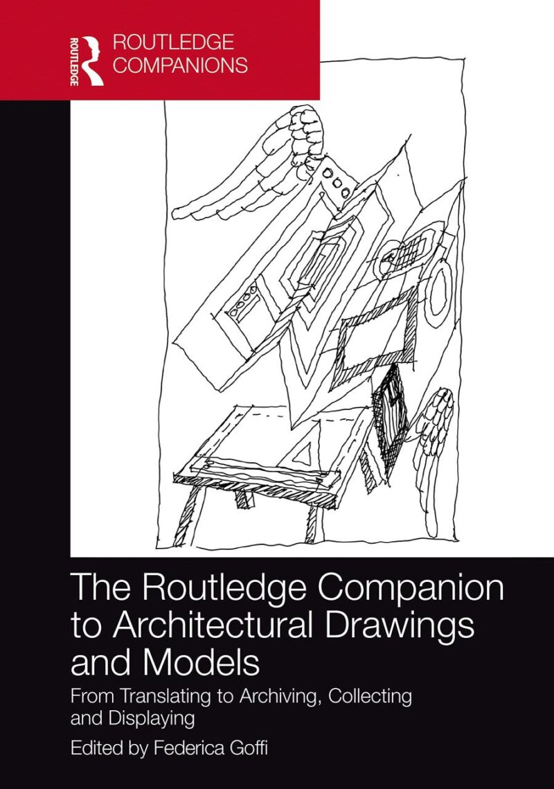 The Routledge Companion to Architectural Drawings and Models: From Translating to Archiving